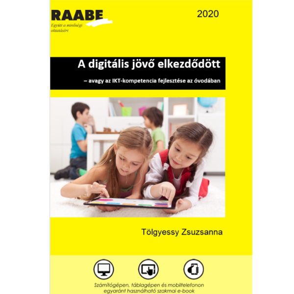 A digitális jövő elkezdődött – avagy az IKT-kompetencia fejlesztése az óvodában