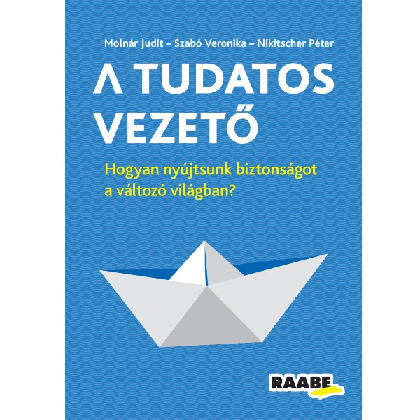 A tudatos vezető – Hogyan nyújtsunk biztonságot a változó világban?