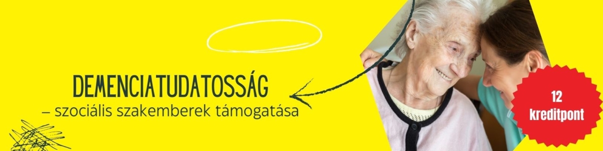 Demenciatudatosság - szociális emberek támogatása. A lapos formátumú banner kép jobb oldalán egy fotón egy idős hölgy és egy fiatalabb hölgy kedvesen egymásra mosolyog, a homlokuk összeér. A kép jobb sarkában feltüntettük a kreditpontok számát. 12 kreditpont.