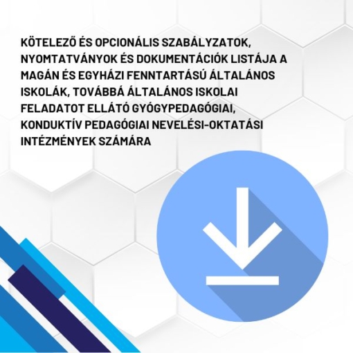 Kötelező és opcionális szabályzatok, nyomtatványok és dokumentációk listája a magán és egyházi fenntartású általános iskolák, továbbá általános iskolai feladatot ellátó gyógypedagógiai, konduktív pedagógiai nevelési-oktatási intézmények számára (iskola) termékkép. A képen a termék neve olvasható fehér méhkaptármintával a háttérben. Jobb oldalon egy kék letöltő ikont láthatunk.