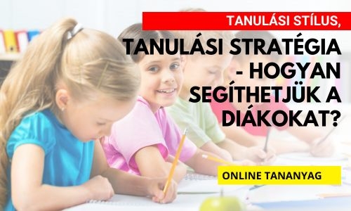 Tanulási stílus, tanulási stratégia – hogyan segíthetjük a diákokat?
