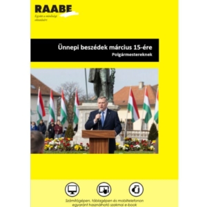 Ünnepi beszédek március 15-ére digitális kiadvány borítóján a kiadvány címe, Raabe logó, a borítón egy férfi tart beszédet a március 15-i ünnepségen